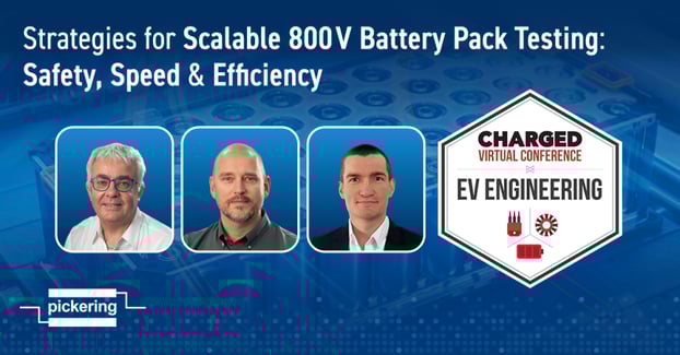 Pickering and ChargedEV Webinar - Scalable 800 V Battery Pack Testing